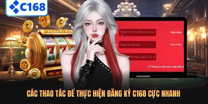 Các thao tác để thực hiện đăng ký C168 cực nhanh