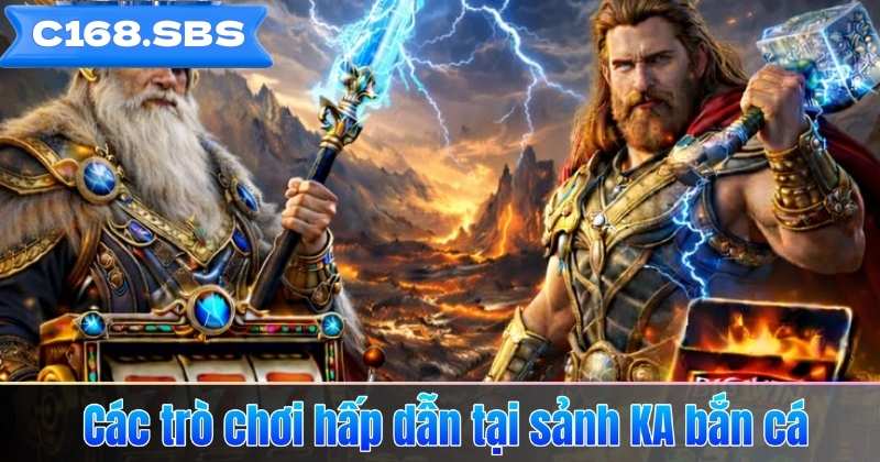 Các trò chơi hấp dẫn tại sảnh KA bắn cá