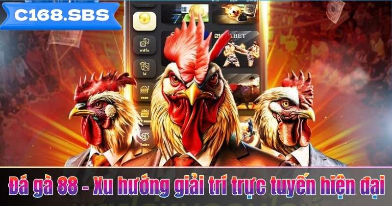 Đá gà 88 – Xu hướng giải trí trực tuyến hiện đại