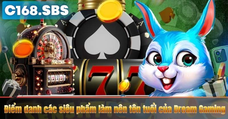 Điểm danh các siêu phẩm làm nên tên tuổi của Dream Gaming
