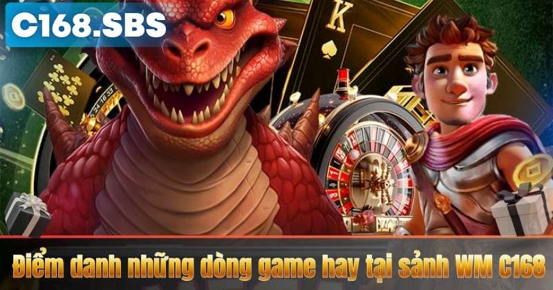 Điểm danh những dòng game hay tại sảnh WM C168