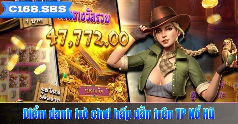 Điểm danh trò chơi hấp dẫn trên TP Nổ Hũ