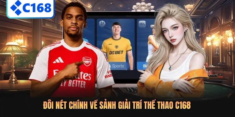 Đôi nét chính về sảnh giải trí thể thao C168