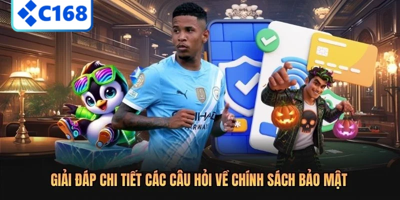 Giải đáp chi tiết các câu hỏi về chính sách bảo mật