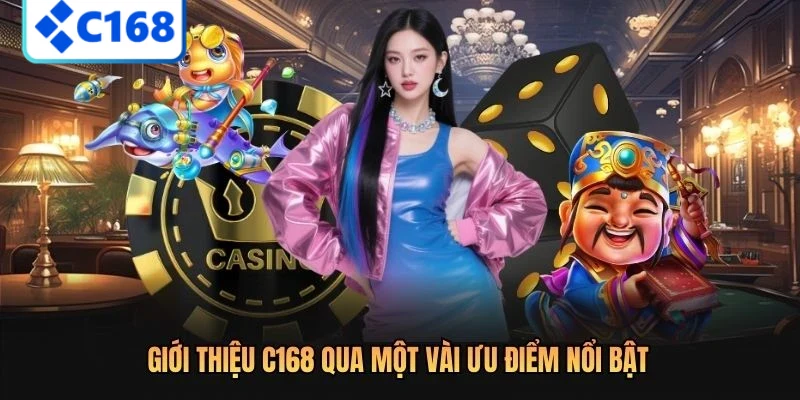 Giới thiệu C168 qua một vài ưu điểm nổi bật