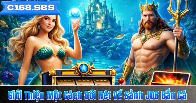 Giới Thiệu Một Cách Đôi Nét Về Sảnh JDB Bắn Cá