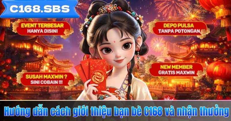 Hướng dẫn cách giới thiệu bạn bè C168 và nhận thưởng