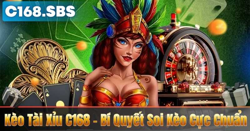 Kèo Tài Xỉu C168 – Bí Quyết Soi Kèo Cực Chuẩn