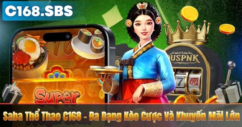Saba Thể Thao C168 – Đa Dạng Kèo Cược Và Khuyến Mãi Lớn