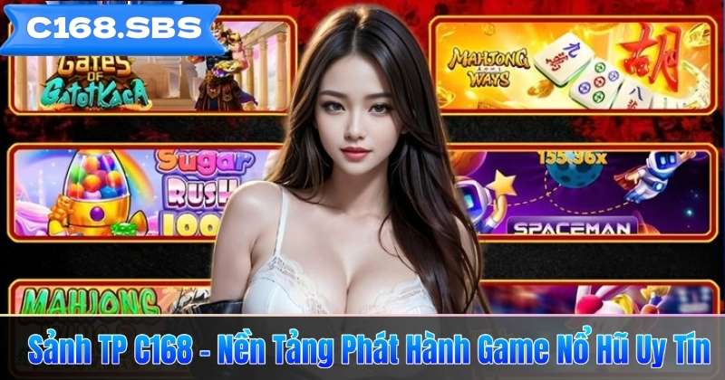 Sảnh TP C168 – Nền Tảng Phát Hành Game Nổ Hũ Uy Tín